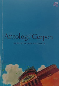 Antologi Cerpen XII Elektronika Industri B